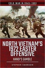 North Vietnams 1972 Easter Offensive Hanois Gamble
