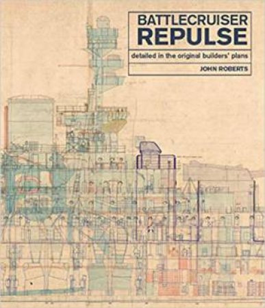 Battlecruiser Repulse: Detailed In Original Builders' Plans by John Roberts