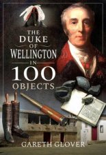 Duke Of Wellington In 100 Objects
