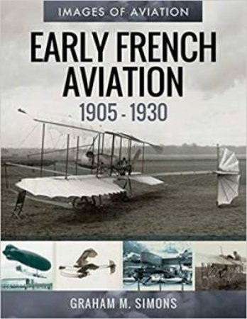 Early French Aviation, 1905-1930 by Graham M. Simons 