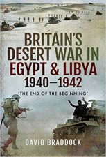 Britains Desert War In Egypt And Libya 19401942 The End Of The Beginning