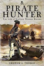 Pirate Hunter The Life Of Captain Woodes Rogers