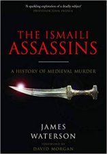 Ismaili Assassins A History Of Medieval Murder