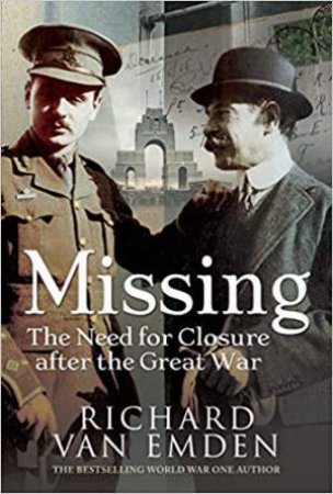 Missing: The Need For Closure After The Great War by Richard Van Emden
