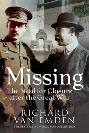 Missing: The Need For Closure After The Great War by Richard Van Emden