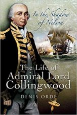 In The Shadow Of Nelson The Life Of Admiral Lord Collingwood