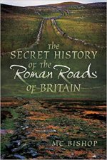 The Secret History Of The Roman Roads Of Britain