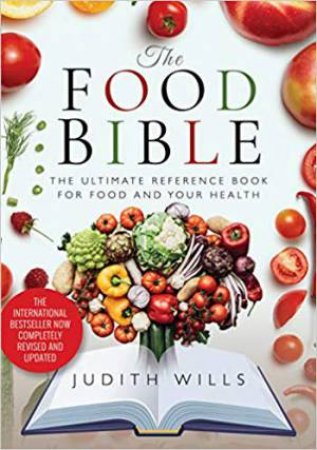 Food Bible: The Ultimate Reference Book For Food And Your Health by Judith Wills