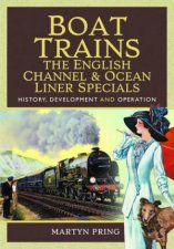 Boat Trains The English Channel and Ocean Liner Specials History Development and Operation