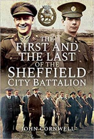 The First And The Last Of The Sheffield City Battalion by John Calvert Cornwell