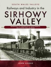 Railways And Industry In The Sirhowy Valley