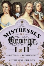 The Mistresses Of George I And II