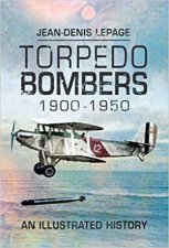 Torpedo Bombers 19001950 An Illustrated History
