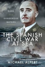 The Spanish Civil War At Sea Dark And Dangerous Waters