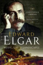 Edward Elgar Music Life And Landscapes