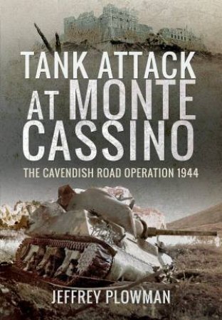 Tank Attack At Monte Cassino: The Cavenish Road Operation 1944 by Jeffrey Plowman