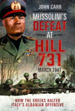 Mussolini's Defeat At Hill 731, March 1941 by John Carr