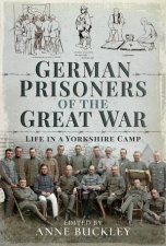 German Prisoners Of The Great War Life In The Skipton Camp