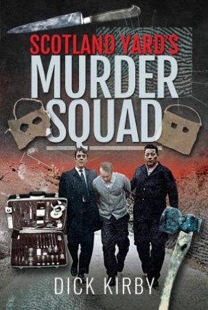 Scotland Yard's Murder Squad by Dick Kirby