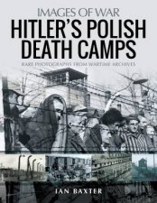 Hitlers Polish Death Camps Rare Photograhs From Wartime Archives