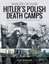 Hitlers Polish Death Camps Rare Photograhs From Wartime Archives
