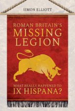 Roman Britains Missing Legion What Really Happened To IX Hispana