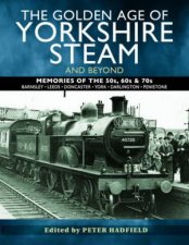 The Golden Age Of Yorkshire Steam And Beyond