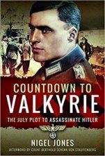 Countdown to Valkyrie The July Plot to Assassinate Hitler