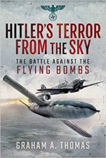 Hitlers Terror From The Sky The Battle Against The Flying Bombs