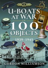 UBoats At War In 100 Objects 19391945