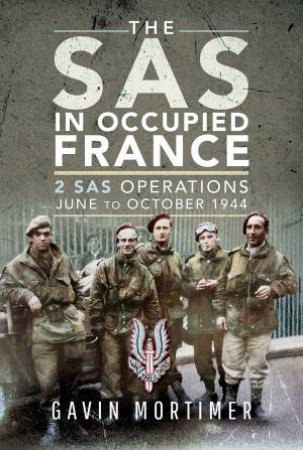 SAS In Occupied France: 2 SAS Operations, June to October 1944