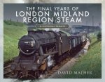 Final Years Of London Midland Region Steam A Pictorial Tribute
