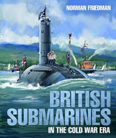 British Submarines: In The Cold War Era by Norman Friedman