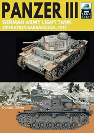 Panzer III: German Army Light Tank: Operation Barbarossa 1941 by Dennis Oliver