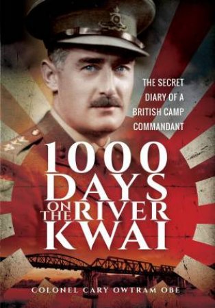 1000 Days On The River Kwai by Cary Owtram