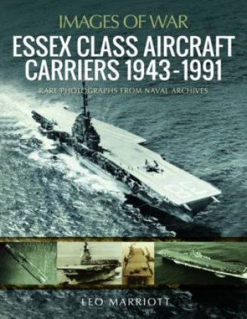 Essex Class Aircraft Carriers, 1943-1991 by Leo Marriott