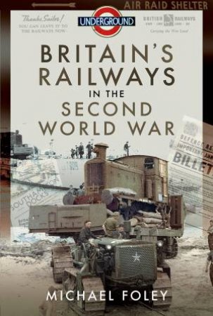 Britain's Railways In The Second World War by Michael Foley
