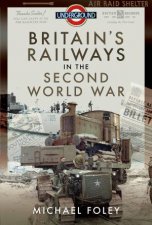 Britains Railways In The Second World War