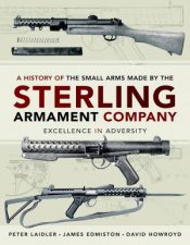 A History Of The Small Arms Made By The Sterling Armament Company