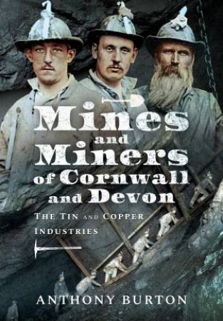 Mines And Miners Of Cornwall And Devon: The Tin And Copper Industries by Anthony Burton