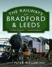 Railways of Bradford and Leeds Their History and Development