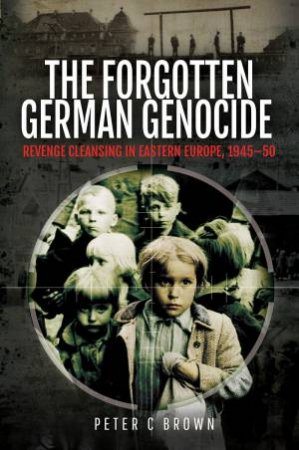 The Forgotten German Genocide by Peter C Brown