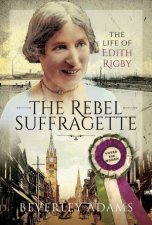 The Rebel Suffragette The Life Of Edith Rigby