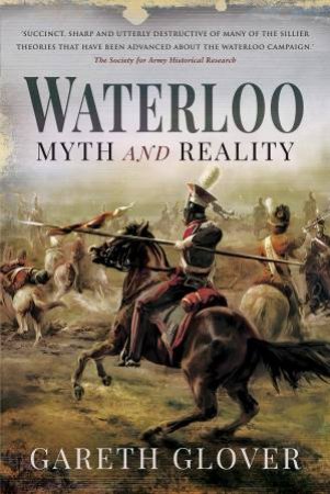 Waterloo: Myth And Reality by Gareth Glover