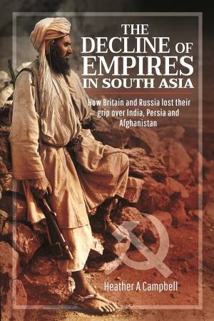 The Decline Of Empires In South Asia by Heather A. Campbell