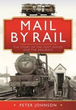 Mail By Rail The Story Of The Post Office And The Railways