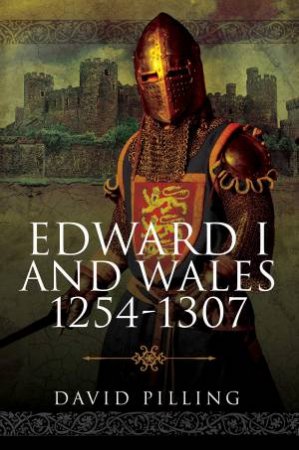 Edward I And Wales, 1254-1307 by David Pilling