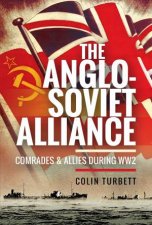 The AngloSoviet Alliance Comrades And Allies during WW2