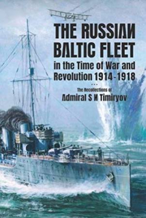 The Russian Baltic Fleet In The Time Of War And Revolution, 1914-1918 by Stephen C Ellis