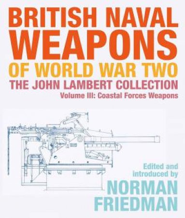 British Naval Weapons Of World War Two by Norman Friedman